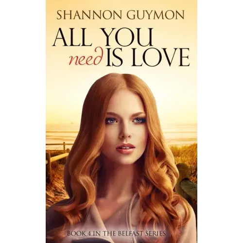 All You Need Is Love: Book 4 in the Belfast Series
