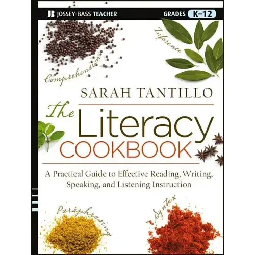 The Literacy Cookbook: A Practical Guide to Effective Reading, Writing, Speaking, and Listening Instruction