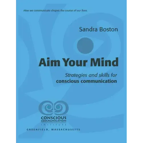 Aim Your Mind: Strategies and Skills for Conscious Communication