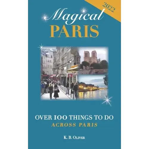 Magical Paris: Over 100 Things to Do Across Paris