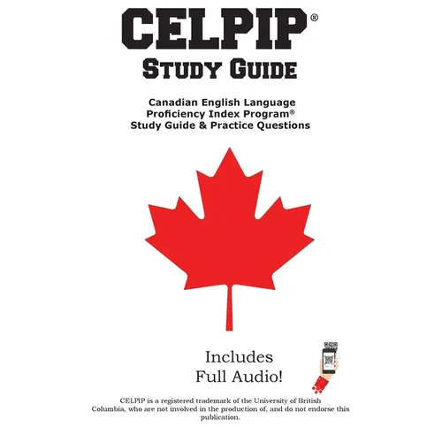 CELPIP Study Guide: The Complete Study Guide with 2 Full Practice Tests, Speaking Samples, and Writing Tutorials for the Canadian English Language Pro