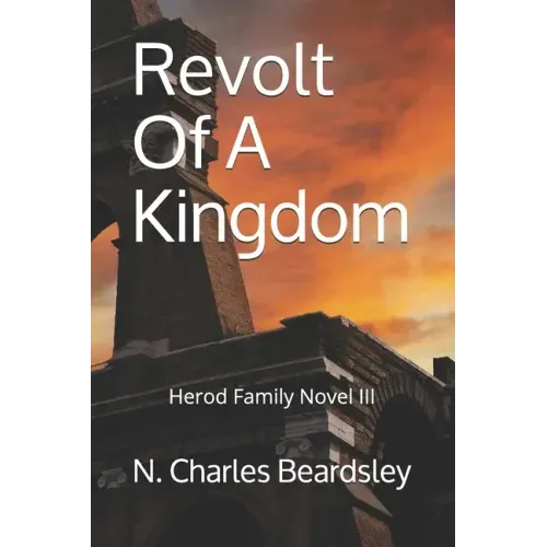 Revolt Of A Kingdom: Herod Family Novel III