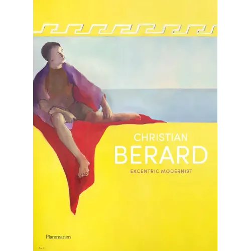 Christian Bérard: Eccentric Modernist