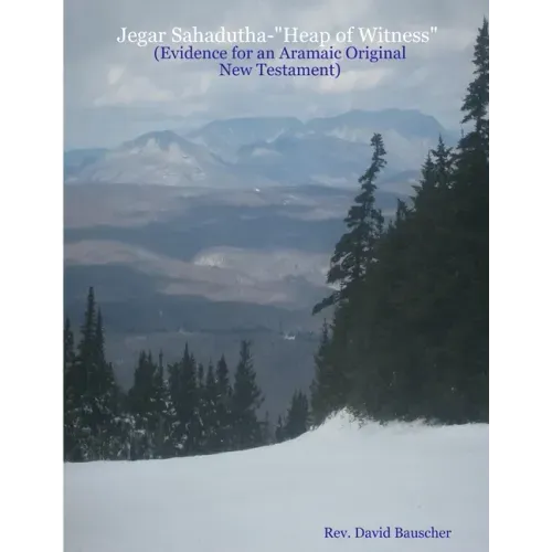 Jegar Sahadutha-"Heap of Witness" (Evidence for an Aramaic Original NT)