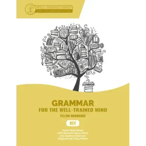 Key to Yellow Workbook: A Complete Course for Young Writers, Aspiring Rhetoricians, and Anyone Else Who Needs to Understand How English Works
