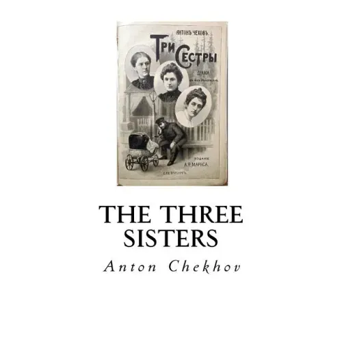 The Three Sisters: A Drama in Four Acts