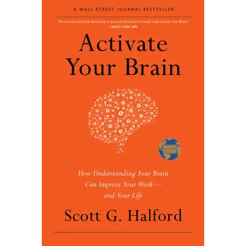Activate Your Brain: How Understanding Your Brain Can Improve Your Work - And Your Life