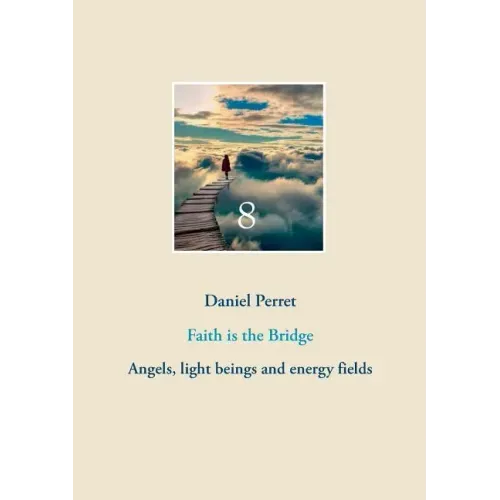 Faith is the Bridge: Angels, light beings and energy fields