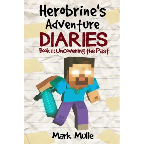 Herobrine's Adventure Diaries (Book 1): Uncovering the Past