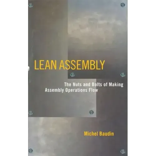 Lean Assembly: The Nuts and Bolts of Making Assembly Operations Flow