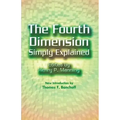 The Fourth Dimension Simply Explained