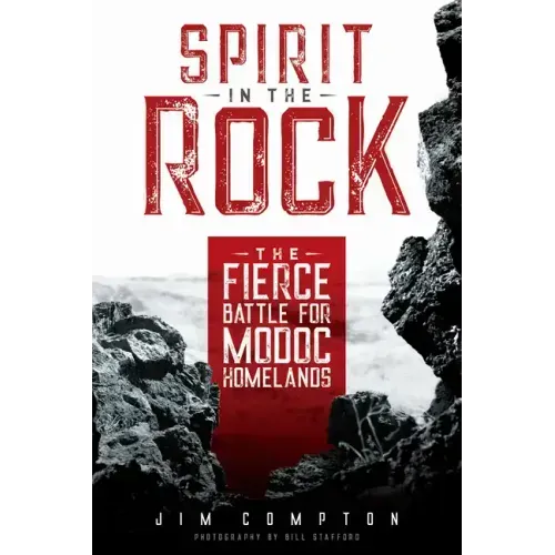 Spirit in the Rock: The Fierce Battle for Modoc Homelands