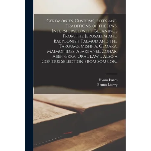 Ceremonies, Customs, Rites and Traditions of the Jews, Interspersed With Gleanings From the Jerusalem and Babylonish Talmud and the Targums, Mishna, G