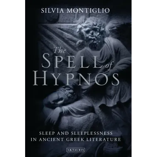 The Spell of Hypnos: Sleep and Sleeplessness in Ancient Greek Literature