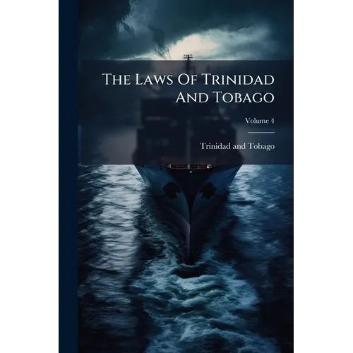 The Laws Of Trinidad And Tobago; Volume 4