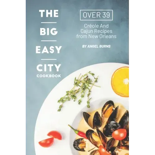 The Big Easy City Cookbook: Over 39 Creole And Cajun Recipes from New Orleans