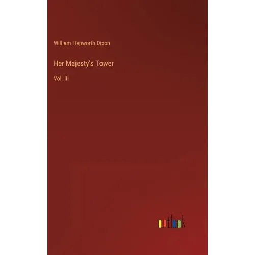 Her Majesty's Tower: Vol. III