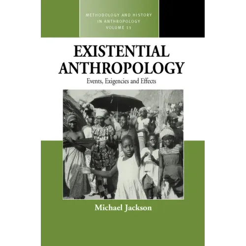 Existential Anthropology: Events, Exigencies, and Effects
