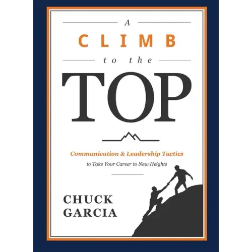 A Climb to the Top: Communication & Leadership Tactics to Take Your Career to New Heights