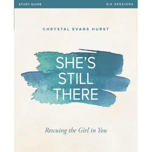 She's Still There Bible Study Guide: Rescuing the Girl in You