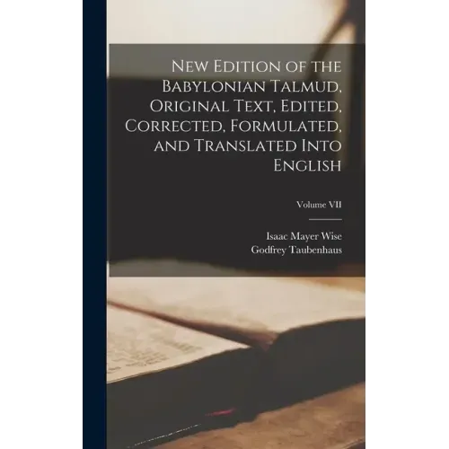 New Edition of the Babylonian Talmud, Original Text, Edited, Corrected, Formulated, and Translated into English; Volume VII