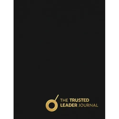 The Trusted Leader Journal: Train Your Brain with Daily Practice to Become a Trusted Leader