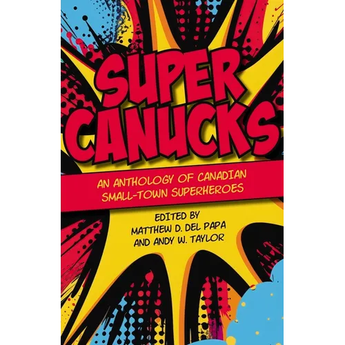 Supercanucks: An Anthology of Canadian Small-Town Superhereos
