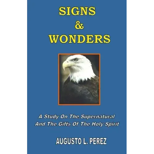 Signs & Wonders: A Study On The Supernatural And The Gifts Of The Holy Spirit