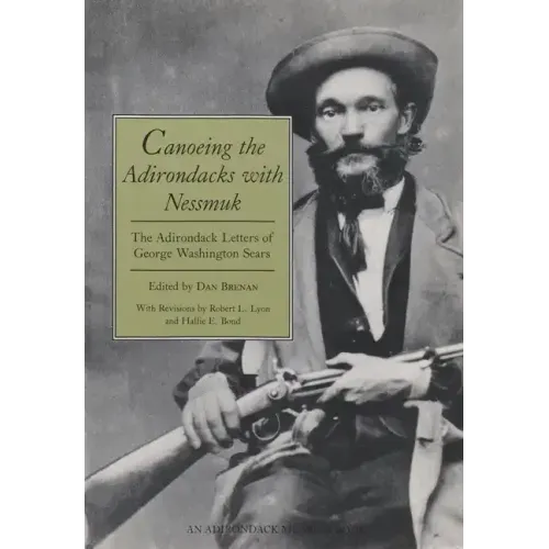 Canoeing the Adirondacks with Nessmuk: The Adirondack Letters of George Washington Sears