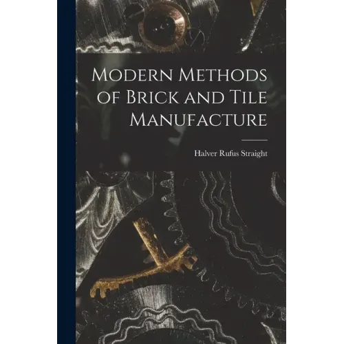 Modern Methods of Brick and Tile Manufacture