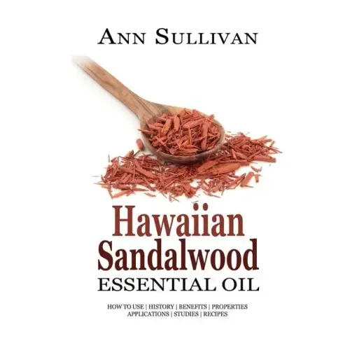 Hawaiian Sandalwood Essential Oil: Benefits, Properties, Applications, Studies & Recipes