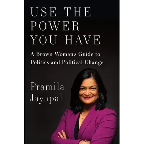 Use the Power You Have: A Brown Woman's Guide to Politics and Political Change