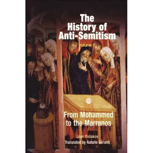 The History of Anti-Semitism, Volume 2: From Mohammed to the Marranos
