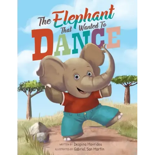 The Elephant that Wanted to Dance: An inspirational children's picture book about being brave and following your dreams