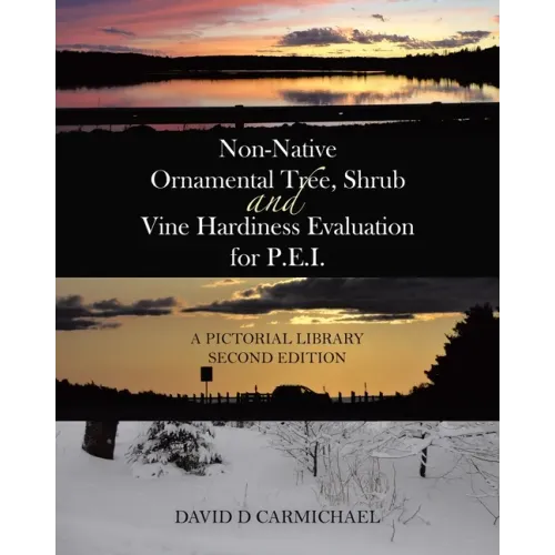 Non-Native Ornamental Tree, Shrub and Vine Hardiness Evaluation for P.E.I.: A Pictorial Library Second Edition