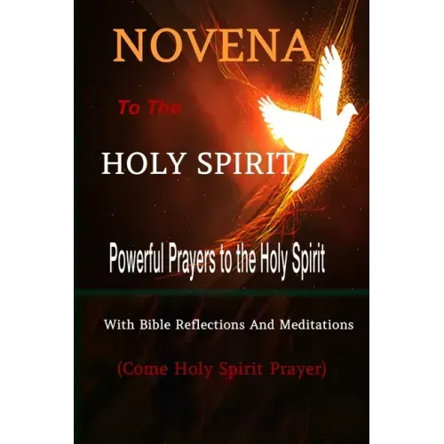 Novena to the Holy Spirit Powerful Prayers to the Holy Spirit with Bible Reflections and Meditations (Come Holy Spirit Prayer)