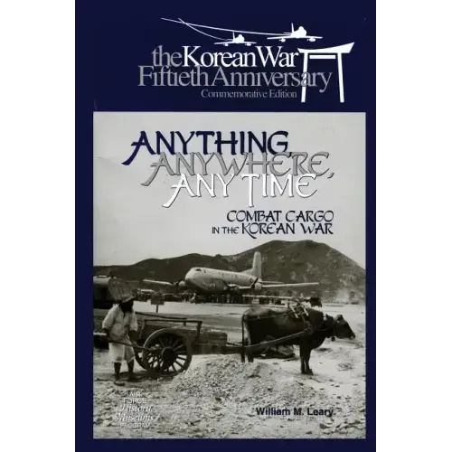 Anything, Anywhere, Any Time: Combat Cargo in the Korean War