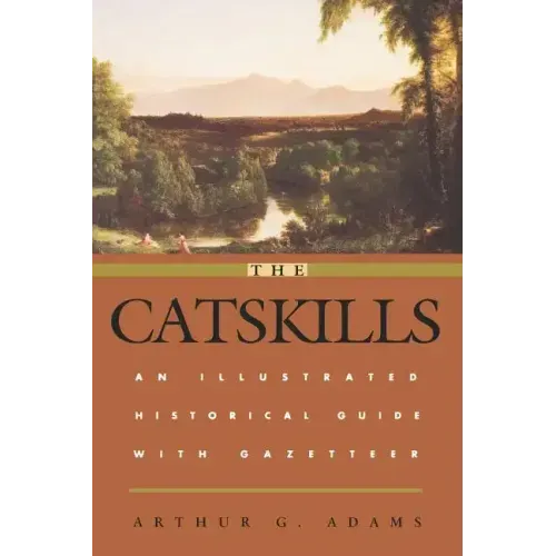 The Catskills: An Illustrated Historical Guide with Gazetteer