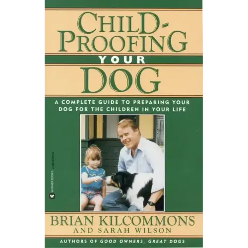 Childproofing Your Dog: A Complete Guide to Preparing Your Dog for the Children in Your Life