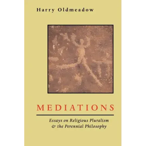 Mediations: Essays on Religious Pluralism & the Perennial Philosophy