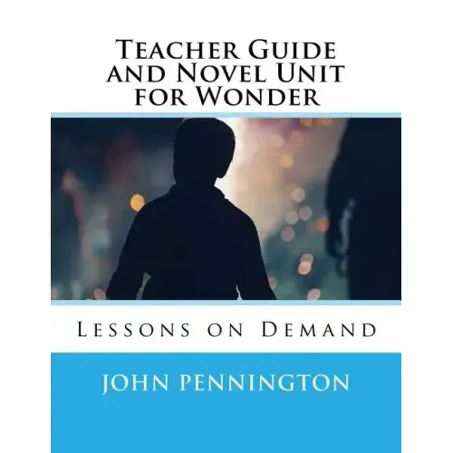 Teacher Guide and Novel Unit for Wonder: Lessons on Demand