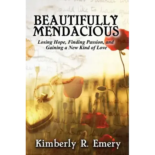 Beautifully Mendacious: Losing Hope, Finding Passion, and Gaining a New Kind of Love