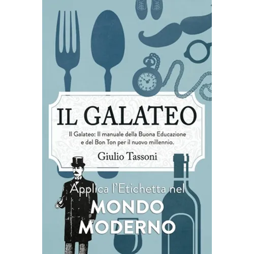 Il Galateo: Il manuale della Buona Educazione e del Bon Ton per il nuovo millennio. Applica l'Etichetta nel mondo moderno