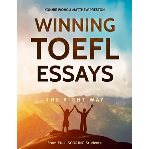 Winning TOEFL Essays The Right Way: Real Essay Examples From Real Full-Scoring TOEFL Students