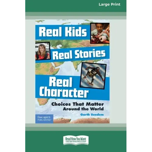 Real Kids, Real Stories, Real Character: : Choices That Matter Around the World [Standard Large Print 16 Pt Edition]
