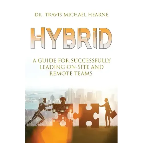 Hybrid: A Guide for Successfully Leading On-Site and Remote Teams