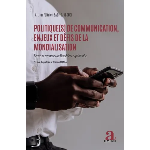 Politique(s) de communication, enjeux et défis de la mondialisation: Reculs et avancées de l'expérience gabonaise