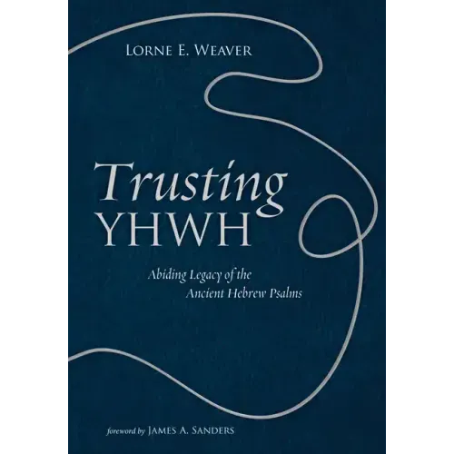 Trusting Yhwh: Abiding Legacy of the Ancient Hebrew Psalms