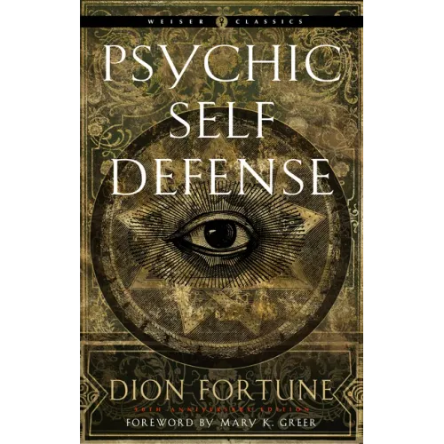 Psychic Self-Defense: The Definitive Manual for Protecting Yourself Against Paranormal Attack