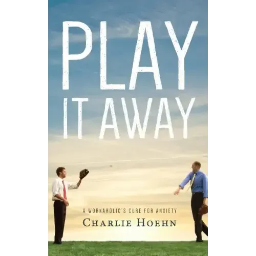 Play It Away: A Workaholic's Cure for Anxiety